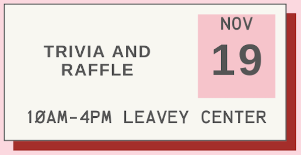 Trivia and Raffle
November 19
10 am - 4 pm
Leavey Center